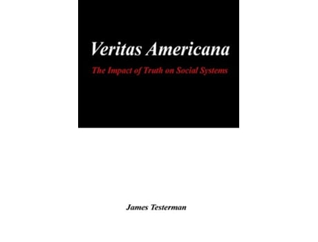 Livro Veritas Americana The Impact of Truth on Social Systems de James Testerman (Inglês)