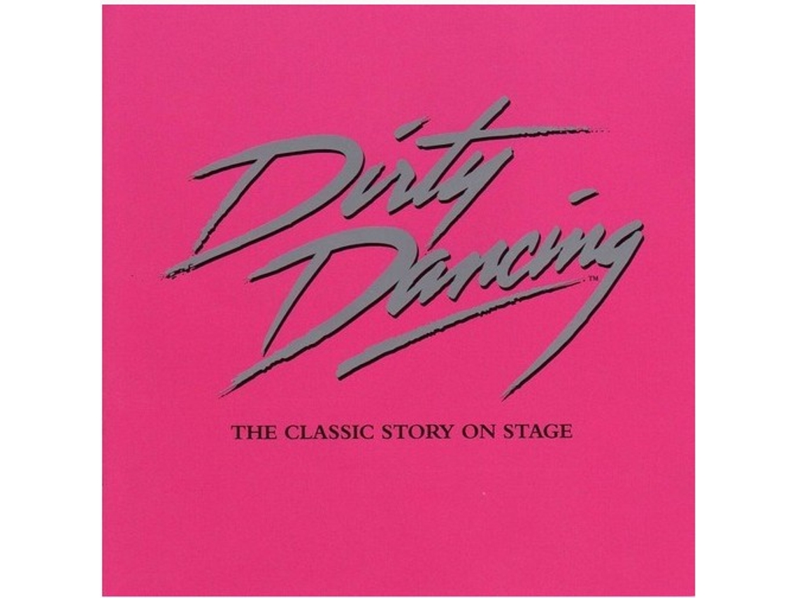 CD Dirty Dancing. The Classic Story On Stage