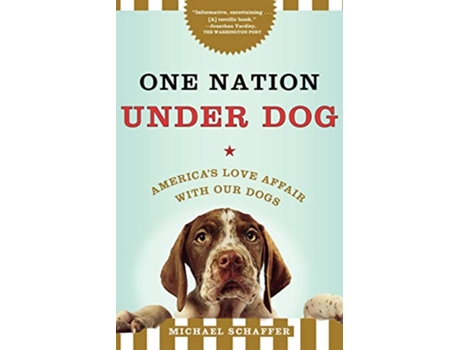 Livro One Nation Under Dog Americas Love Affair with Our Dogs de Michael Schaffer (Inglês)