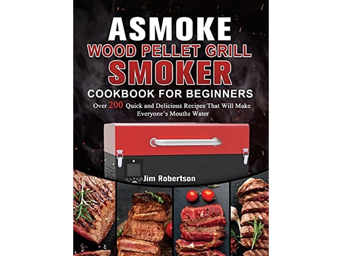 Livro Asmoke Wood Pellet Grill Amp Smoker Cookbook For Beginners De Jim Robertson (inglês - Capa Dura)