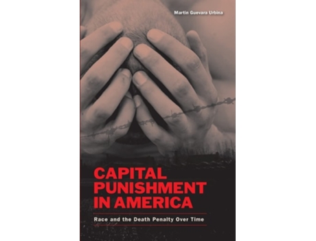 Livro Capital Punishment In America Race And The Death Penalty Over Time De Martin Guevara Urbina (inglês)