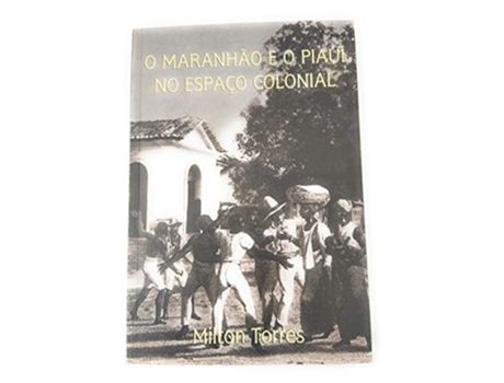 Livro O Maranhão E O Piaui No Espaço Colonial de Torres Milton (Português do Brasil - Capa Dura)
