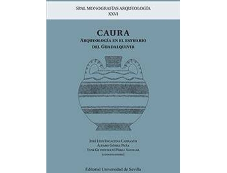 Livro CAURA: Arqueología en el estuario del Guadalquivir de Abreviado por José Luis Escacena Carrasco, Abreviado por Álvaro Gómez Peña, Abreviado por Luis Gethsemaní Pérez Aguilar, Rainiero ... [Et Al.] Baglioni (Espanhol)