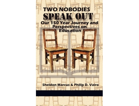 Livro Two Nobodies Speak Out Our 150 Year Journey And Perspectives On Education De Sheldon Marcus E Philip D Vairo (inglês - Capa Dura)