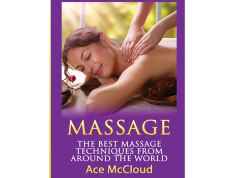 Livro Massage The Best Massage Techniques From Around The World De Ace Mccloud (inglês)