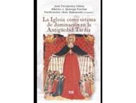 Livro La Iglesia Como Sistema De Dominación En La Antiguedad Tardía de Jose Fernandez Ubiña