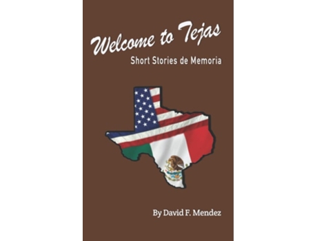 Livro Welcome To Tejas Short Stories De Memoria De David Francisco Mendez (inglês)