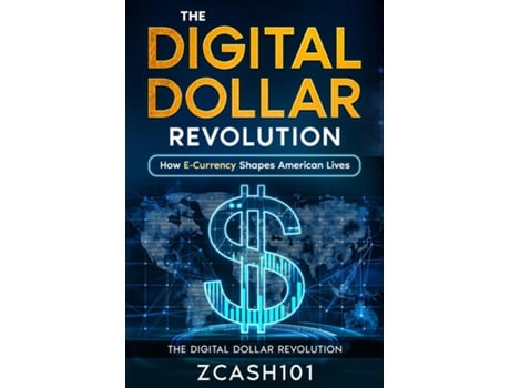 Livro The Digital Dollar Revolution How E-Currency Shapes American Lives de Zcash101 (Inglês)