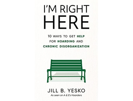 Livro Im Right Here 10 Ways to Get Help for Hoarding and Chronic Disorganization de Jill B Yesko (Inglês)