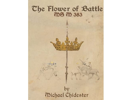 Livro The Flower of Battle MS M 383 de Michael Chidester (Inglês)