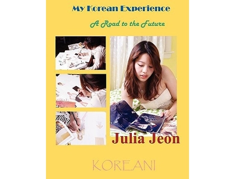 Livro My Korean Experience A Road To The Future De Julia Jeon (inglês)