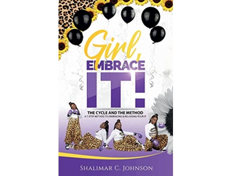 Livro Girl Embrace It The Cycle And The Method A 7Step Method To Embracing Releasing Your It de Shalimar Johnson (Inglês)