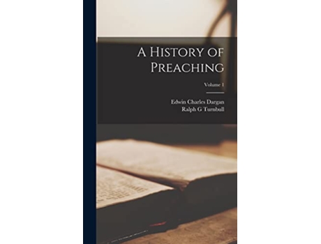 Livro A History of Preaching Volume 1 de Edwin Charles Dargan Ralph G Turnbull (Inglês)