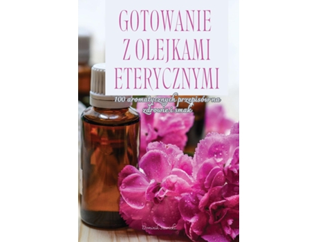 Livro GOTOWANIE Z OLEJKAMI ETERYCZNYMI de Dominik Sawicki (Inglês)