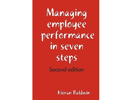 Livro Managing employee performance in seven steps de Kieran Baldwin (Inglês)