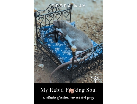 Livro My Rabid Fucking Soul: A collection of modern, raw and dark poetry Debra May (Inglês)