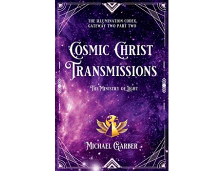 Livro Cosmic Christ Transmissions The Ministry of Light The Illumination Codex de Michael James Garber (Inglês)