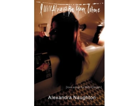 Livro I Will Always Be Your Whore Love Songs for Billy Corgan de Alexandra Naughton (Inglês)