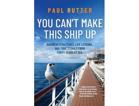 Livro You Cant Make This Ship Up Business Strategies, Life Lessons, And True Stories From Forty Years At Sea De Paul Rutter (inglês)