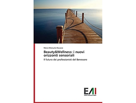 Livro BeautyWellness i nuovi orizzonti sensoriali Italian Edition de Ravasio Maria Manuela (Italiano)