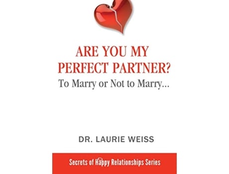 Livro Are You My Perfect Partner To Marry or Not to Marry… The Secrets of Happy Relationships Series de Dr Laurie Weiss (Inglês)