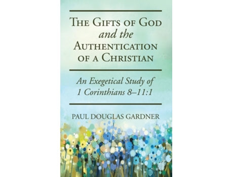Livro The Gifts Of God And The Authentication Of A Christian De Paul Douglas Gardner (inglês - Capa Dura)