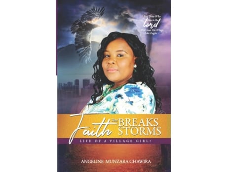 Livro Faith that Breaks Storms: Life of a village girl Angeline Munzara Chawira (Inglês)