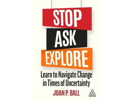 Livro stop, ask, explore: learn to navigate change in times of uncertainty de joan p. ball (inglês)