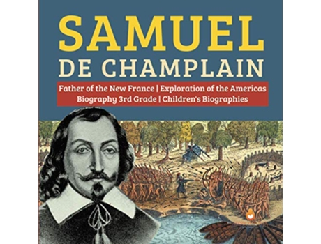 Livro Samuel de Champlain Father of the New France Exploration of the Americas Biography 3rd Grade Childrens Biographies de Dissected Lives (Inglês)