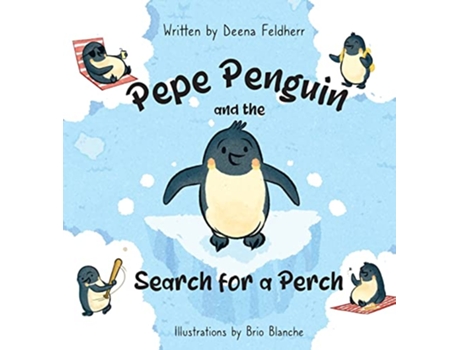 Livro Pepe Penguin and the Search for a Perch de Deena Feldherr (Inglês)