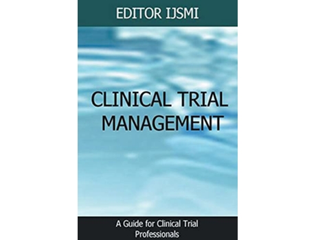 Livro Clinical Trial Management – an Overview de Editor IJSMI (Inglês)