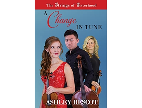 Livro A Change in Tune The Strings of Sisterhood Series Vol 1 de Ashley Rescot (Inglês)