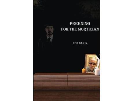 Livro Preening For The Mortician De Rob Dakin (inglês)