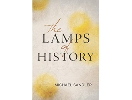 Livro The Lamps of History de Michael Sandler (Inglês)
