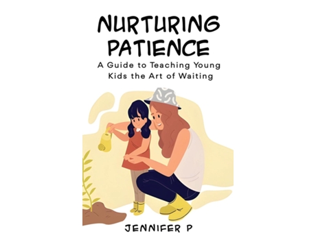 Livro Nurturing Patience A Guide to Teaching Young Kids the Art of Waiting de Jennifer P (Inglês)
