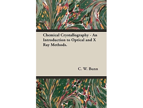 Livro Chemical Crystallography An Introduction to Optical and X Ray Methods de C W Bunn (Inglês)