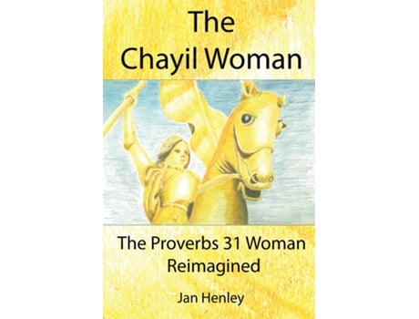 Livro The Chayil Woman The Proverbs 31 Woman Reimagined De Jan Henley (inglês)