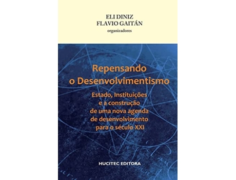 Livro Repensando O Desenvolvimentismo Estado, Instituições E A Construção De Uma Nova Agenda De Desenvolv de Eli Diniz (Português)