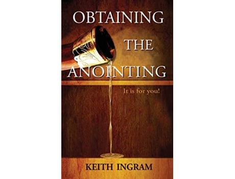 Livro Obtaining the Anointing It Is for You de Keith Ingram (Inglês)