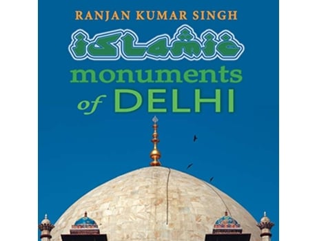 Livro The Islamic Monuments of Delhi de Ranjan Kumar Singh (Inglês)