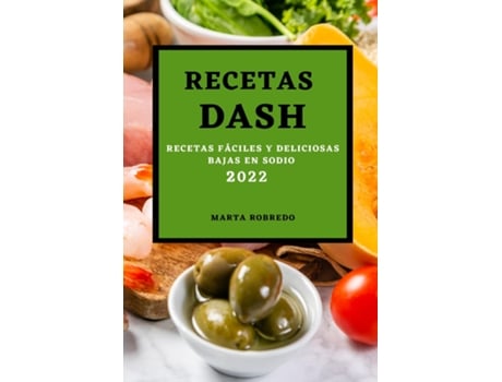 Livro Recetas Dash 2022 Recetas Fáciles Y Deliciosas Bajas En Sodio De Marta Robredo (inglês)
