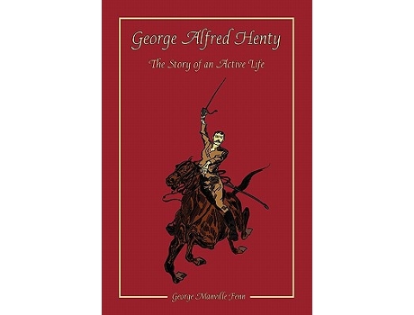Livro George Alfred Henty The Story of an Active Life de George Manville Fenn (Inglês)