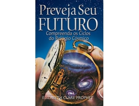 Livro Preveja seu Futuro Compreenda os Ciclos do Relógio Cósmico de Elizabeth Clare Prophet (Português)