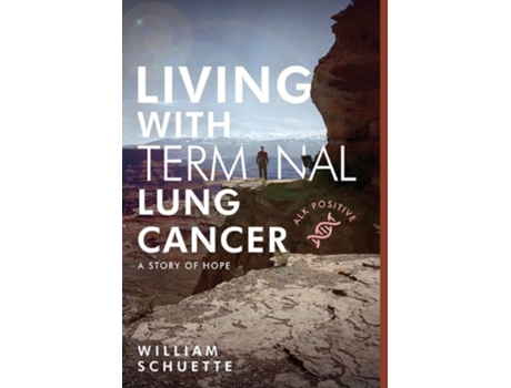 Livro LIVING WITH TERMINAL LUNG CANCER A Story of Hope de William Schuette (Inglês - Capa Dura)