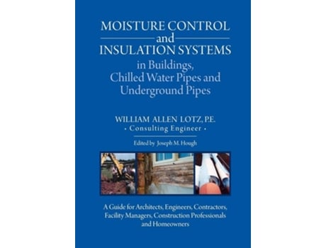 Livro Moisture Control and Insulation Systems in Buildings, Chilled Water Pipes and Underground Pipes de William A Lotz (Inglês)
