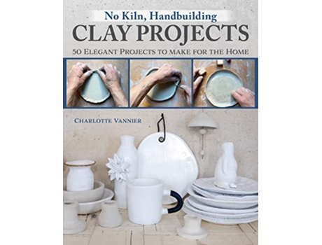 Livro No Kiln, Handbuilding Clay Projects de Charlotte Vannier (Inglês)