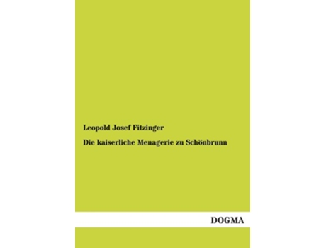 Livro Die kaiserliche Menagerie zu Schönbrunn German Edition de Leopold Josef Fitzinger (Alemão)