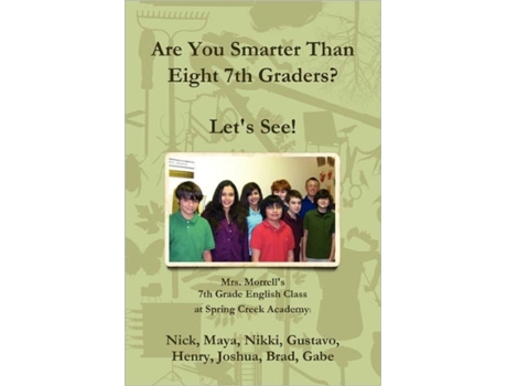 Livro Are You Smarter Than Eight 7th Graders? Let's see! Mrs. Morrell's 7th Grade English Class, Nikki Gabe Brad Henry Maya et al. (Inglês)