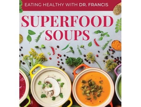 Livro Superfood Soups The Nutritious Guide to Quick and Easy Immune-Boosting Soup Recipes de Dr A Francis (Inglês - Capa Dura)
