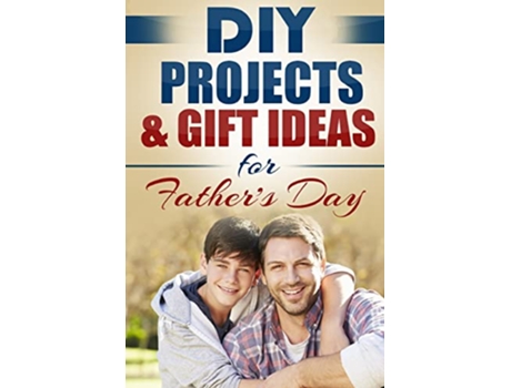 Livro DIY Projects Gift Ideas for Fathers Day de do It Yourself Nation (Inglês)